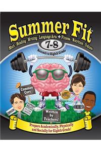 Summer Fit, Grade 7-8: Preparing Children Mentally, Physically and Socially for the Eighth Grade!: Math, Reading, Writing, Language Arts + Fitness, Nutrition and Values