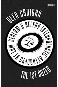 Bedlam & Belfry, Intergalactic Attorneys at Law: The 1st Dozen