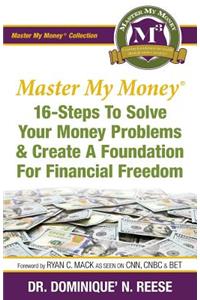 Master My Money: 16 Steps To Solve Your Money Problems & Create A Foundation For Financial Freedom
