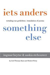 iets anders something else: vertaling van gedichten translation of poems