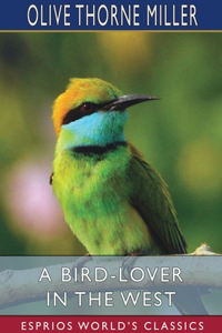 Bird-Lover in the West (Esprios Classics)