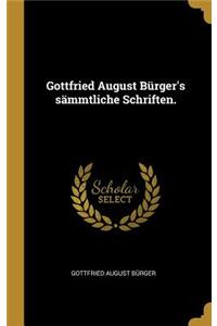 Gottfried August Bürger's sämmtliche Schriften.