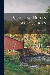 Scottish Notes and Queries; Ser. 1, Vol. 9