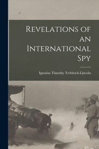 Revelations of an International Spy