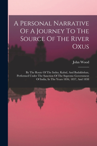 Personal Narrative Of A Journey To The Source Of The River Oxus