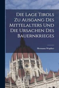 Die Lage Tirols Zu Ausgang Des Mittelalters Und Die Ursachen Des Bauernkrieges