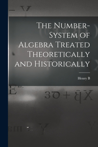 Number-system of Algebra Treated Theoretically and Historically