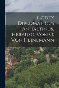 Codex Diplomaticus Anhaltinus, Herausg. Von O. Von Heinemann