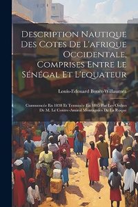 Description Nautique Des Cotes De L'afrique Occidentale, Comprises Entre Le Sénégal Et L'equateur