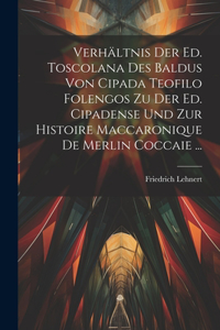 Verhältnis Der Ed. Toscolana Des Baldus Von Cipada Teofilo Folengos Zu Der Ed. Cipadense Und Zur Histoire Maccaronique De Merlin Coccaie ...