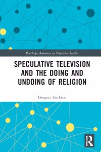 Speculative Television and the Doing and Undoing of Religion