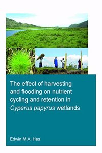 Effect of Harvesting and Flooding on Nutrient Cycling and Retention in Cyperus Papyrus Wetlands