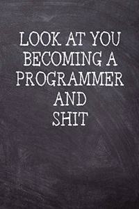 Look At You Becoming A Programmer And Shit