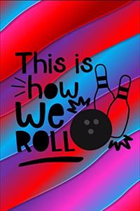 This Is How We Roll