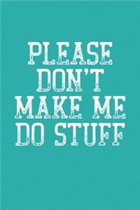 Please Don't Make Me Do Stuff