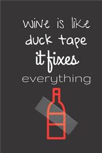 wine is like duck tape it fixes everything