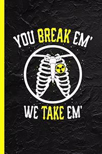 You Break Em' We Take Em'