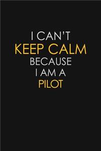 I Can't Keep Calm Because I Am A Pilot