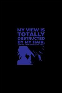 My View Is Totally Obstructed By My Hair Said No Anime Character Ever