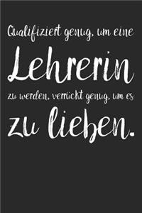 Qualifiziert genug, um eine Lehrerin zu werden, verrückt genug, um es zu lieben.