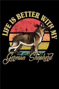 Life Is Better With My German Shepherd