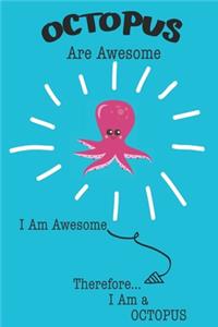 Octopus Are Awesome I Am Awesome Therefore I Am a Octopus