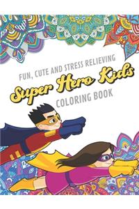 Fun Cute And Stress Relieving Super Hero Kids Coloring Book