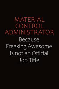 Material control administrator Because Freaking Awesome Is Not An Official job Title
