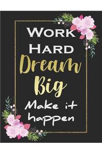 Work Hard, Dream Big, Make It Happen