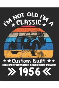 I'm Not Old I'm a Classic Custom Built High Performance Legendary Power 1956