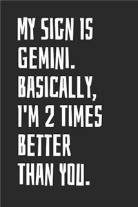 My Sign Is Gemini. Basically, I'm 2 Times Better Than You