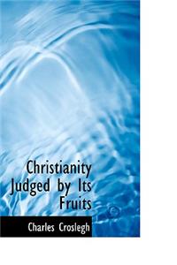 Christianity Judged by Its Fruits