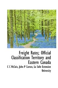 Freight Rates; Official Classification Territory and Eastern Canada