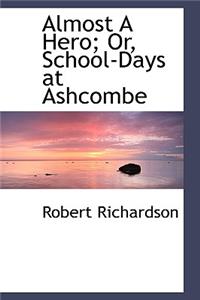 Almost a Hero; Or, School-Days at Ashcombe