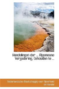 Handelingen Der ... Algemeene Vergadering, Gehouden Te ...