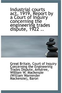 Industrial Courts ACT, 1919. Report by a Court of Inquiry Concerning the Engineering Trades Dispute,