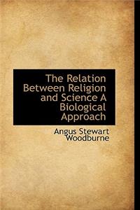 The Relation Between Religion and Science a Biological Approach