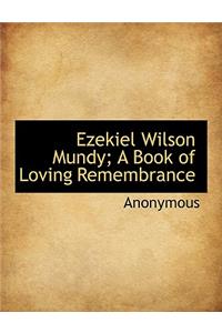 Ezekiel Wilson Mundy; A Book of Loving Remembrance
