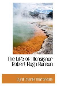 The Life of Monsignor Robert Hugh Benson