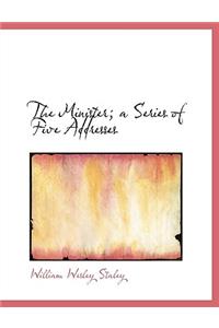 The Minister; A Series of Five Addresses