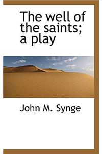 The Well of the Saints; A Play