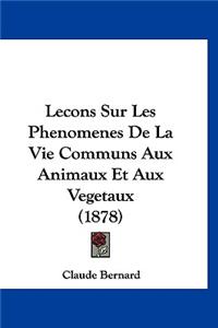 Lecons Sur Les Phenomenes De La Vie Communs Aux Animaux Et Aux Vegetaux (1878)