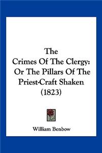 Crimes Of The Clergy: Or The Pillars Of The Priest-Craft Shaken (1823)