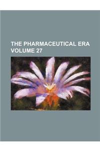 The Pharmaceutical Era Volume 27
