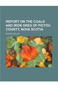 Report on the Coals and Iron Ores of Pictou County, Nova Scotia