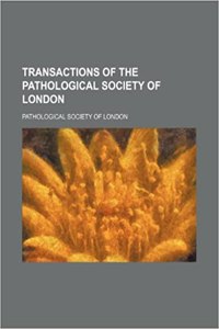 Transactions of the Pathological Society of London (Volume 31)