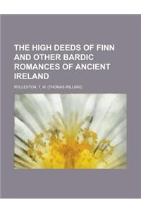 The High Deeds of Finn and Other Bardic Romances of Ancient Ireland