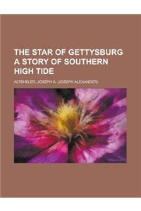 The Star of Gettysburg a Story of Southern High Tide