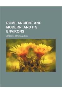 Rome Ancient and Modern, and Its Environs