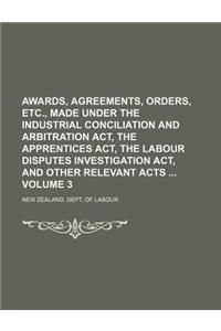 Awards, Agreements, Orders, Etc., Made Under the Industrial Conciliation and Arbitration ACT, the Apprentices ACT, the Labour Disputes Investigation ACT, and Other Relevant Acts Volume 3